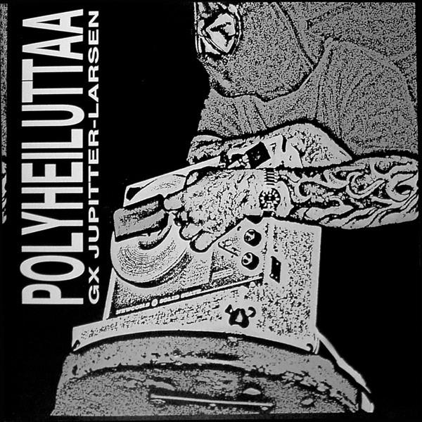 The Haters, GX Jupitter-Larsen - Polyheiluttaa