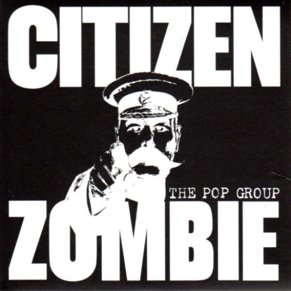 The Pop Group - Citizen Zombie