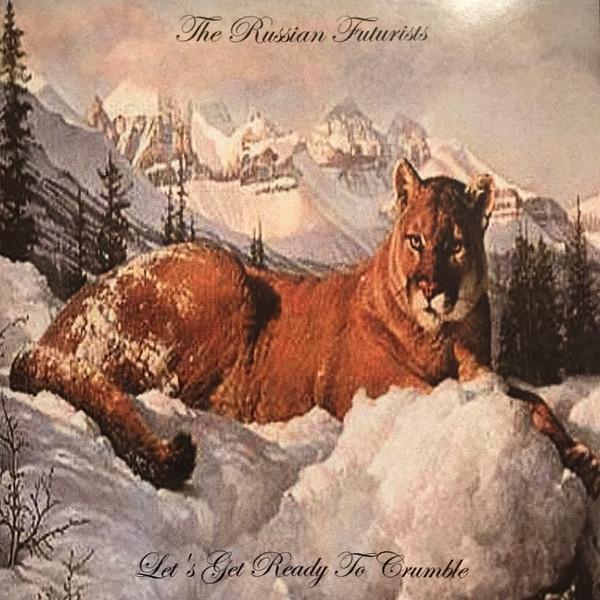 The Russian Futurists - Let's Get Ready To Crumble