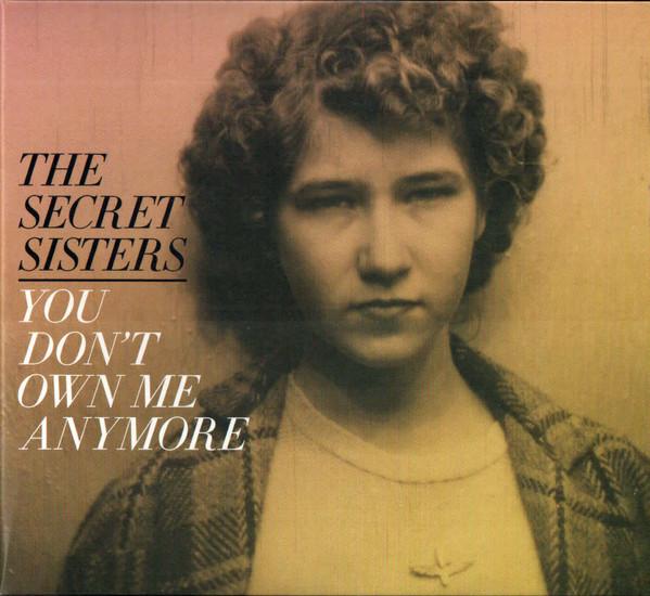 The Secret Sisters - You Don't Own Me Anymore