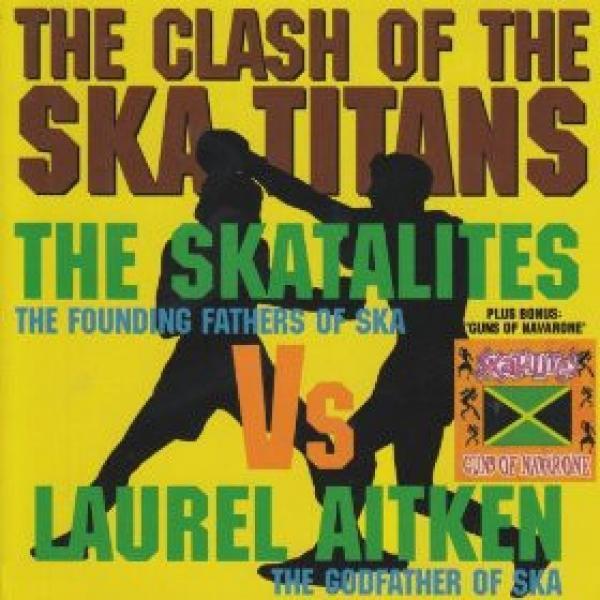 The Skatalites, Laurel Aitken - Clash Of The Ska Titans / Guns Of Navarone