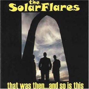 The Solarflares - That Was Then... And So Is This