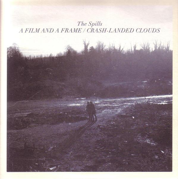 The Spills - A Film And A Frame / Crash-Landed Clouds