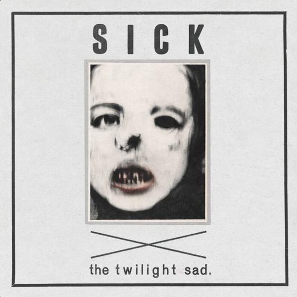The Twilight Sad - Sick