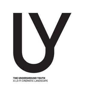 The Underground Youth - A Lo​-​fi Cinematic Landscape