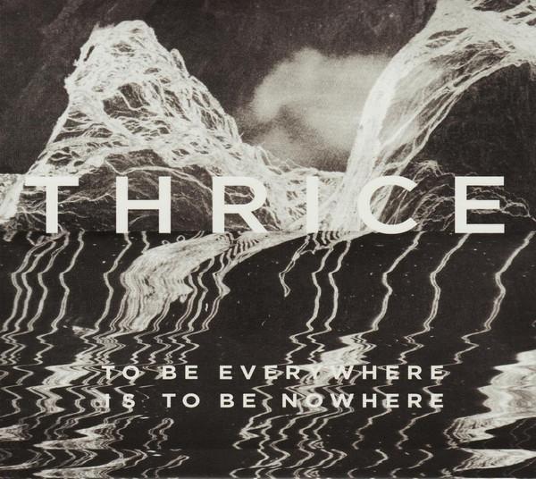 Thrice - To Be Everywhere Is To Be Nowhere