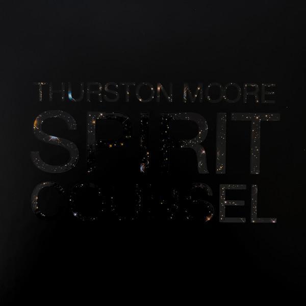 Thurston Moore - Spirit Counsel