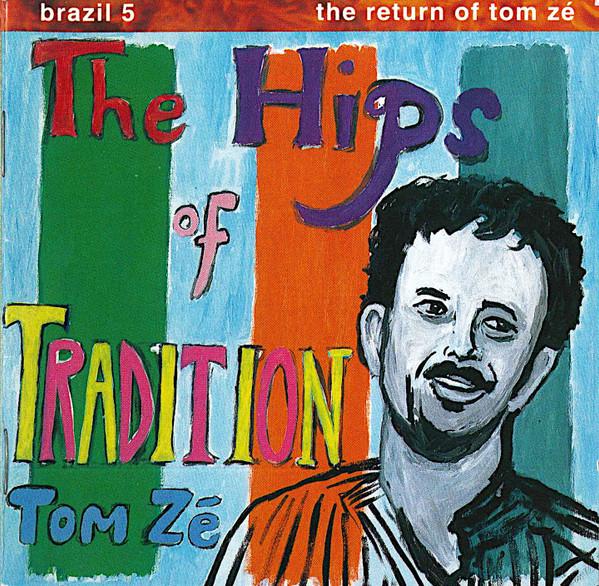 Tom Zé - The Hips Of Tradition - Brazil 5: The Return Of Tom Zé