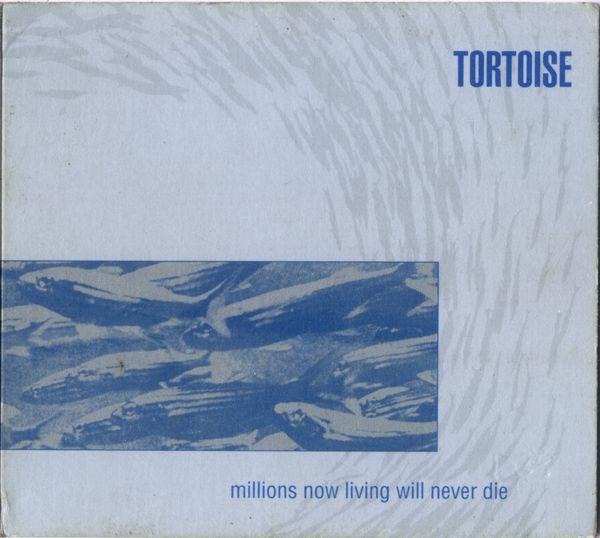 Tortoise - Millions Now Living Will Never Die