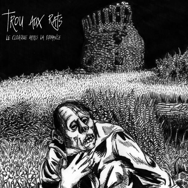 Trou Aux Rats - Le Cloaque Apres La Romance