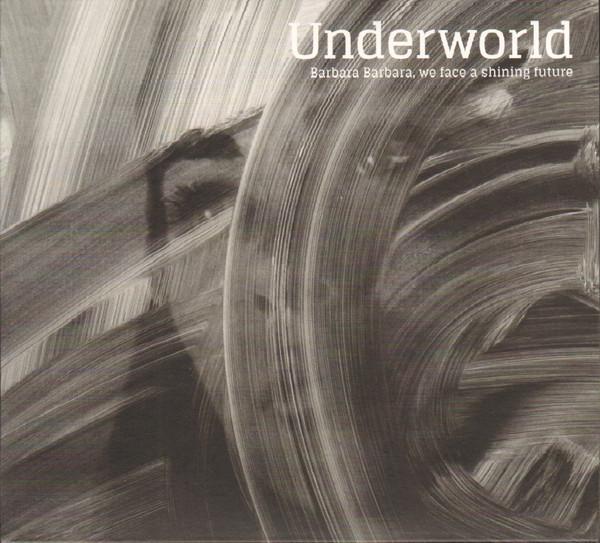 Underworld - Barbara Barbara, We Face A Shining Future
