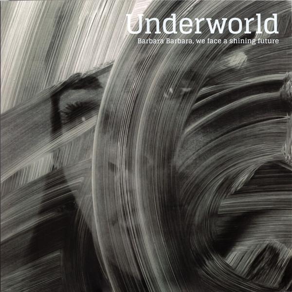 Underworld - Barbara Barbara, We Face A Shining Future