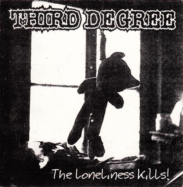 Unholy Grave, Third Degree - The Loneliness Kills! / Bad Luck?