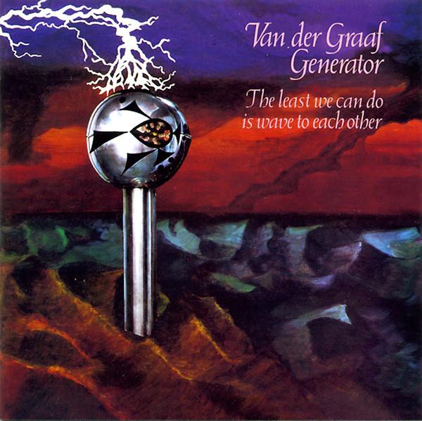 Van Der Graaf Generator - The Least We Can Do Is Wave To Each Other