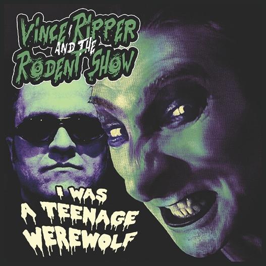 Vince Ripper And The Rodent Show - I Was A Teenage Werewolf