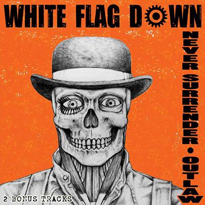 White Flag Down - Never Surrender / Outlaw