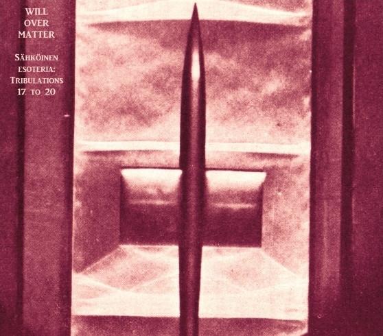 Will Over Matter - Sähköinen Esoteria: Tribulations 17 To 20