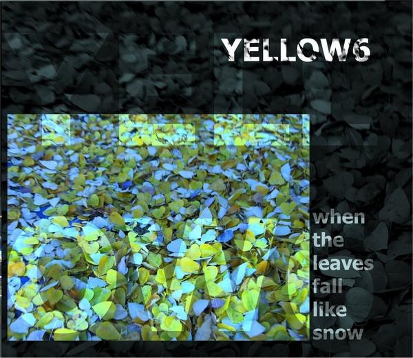 Yellow6 - When The Leaves Fall Like Snow